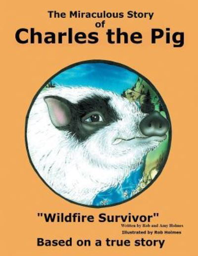 Cover for Rob and Amy Holmes · The Miraculous Story of Charles the Pig (Pocketbok) (2017)