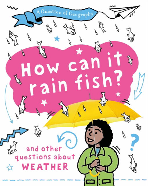 A Question of Geography: How Can it Rain Fish?: and other questions about weather - A Question of Geography - Clive Gifford - Książki - Hachette Children's Group - 9781526325921 - 28 sierpnia 2025