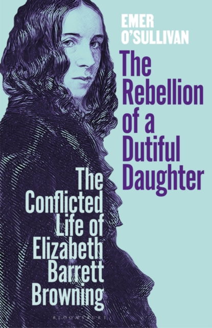 Cover for Emer O'Sullivan · The Rebellion of a Dutiful Daughter: The Conflicted Life of Elizabeth Barrett Browning (Hardcover Book) (2023)