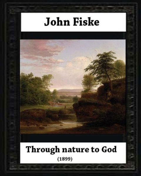 Cover for John Fiske · Through Nature to God (1899), by John Fiske (philosopher) (Taschenbuch) (2016)