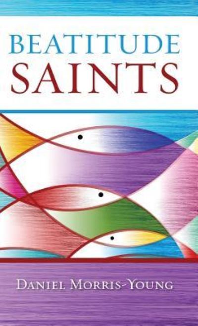 Cover for Daniel Morris-Young · Beatitude Saints (Hardcover Book) (2017)