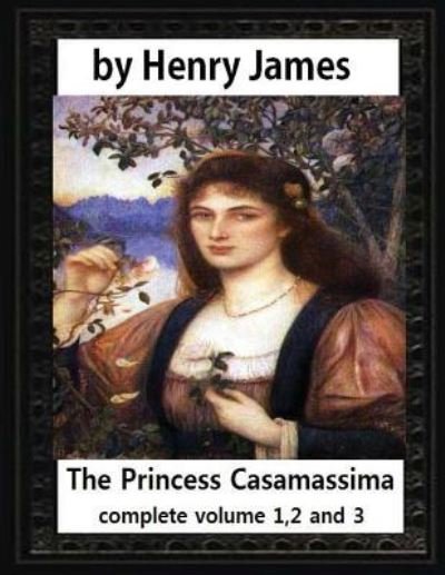 Cover for Henry James · The Princess Casamassima (1886), by Henry James, complete volume 1,2 and 3 (Paperback Bog) (2016)