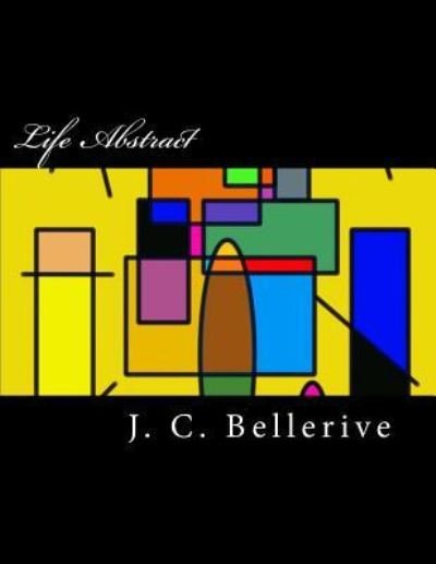Cover for J C Bellerive · Life Abstract (Pocketbok) (2016)