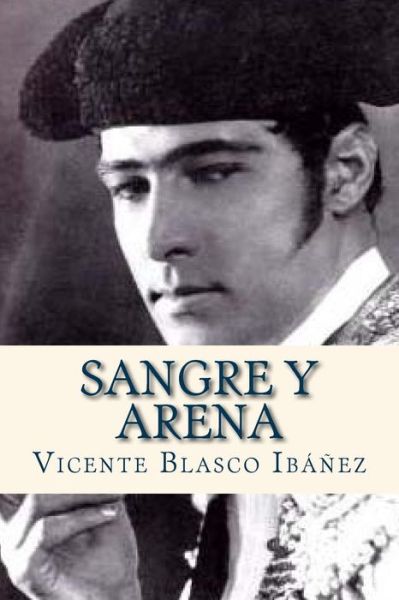 Sangre y Arena - Vicente Blasco Ibanez - Books - Createspace Independent Publishing Platf - 9781535082921 - July 3, 2016