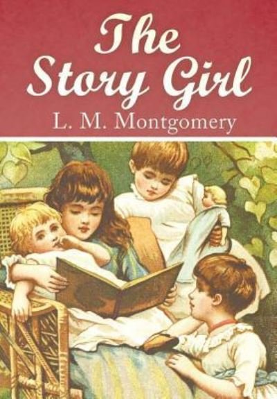 The Story Girl - Lucy Maud Montgomery - Kirjat - Createspace Independent Publishing Platf - 9781536915921 - perjantai 5. elokuuta 2016
