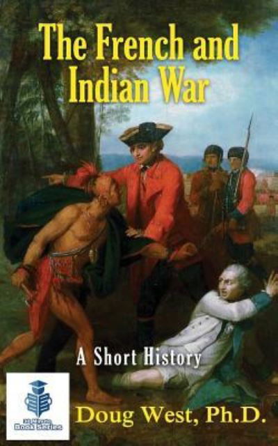 Cover for Doug West · The French and Indian War - A Short History (Paperback Book) (2016)
