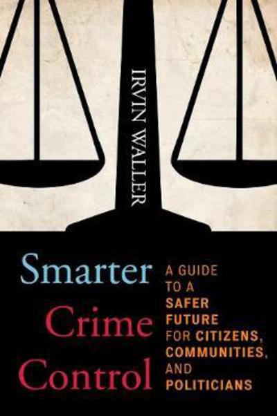 Cover for Irvin Waller · Smarter Crime Control: A Guide to a Safer Future for Citizens, Communities, and Politicians (Paperback Book) (2017)