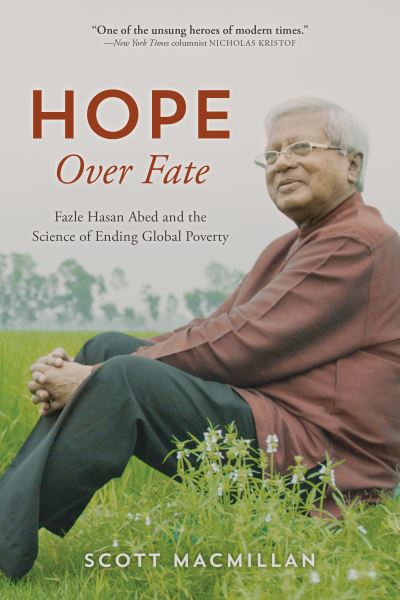 Cover for Scott MacMillan · Hope Over Fate: Fazle Hasan Abed and the Science of Ending Global Poverty (Hardcover Book) (2022)