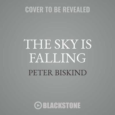 The Sky Is Falling Lib/E - Peter Biskind - Muziek - Blackstone Publishing - 9781538586921 - 11 september 2018
