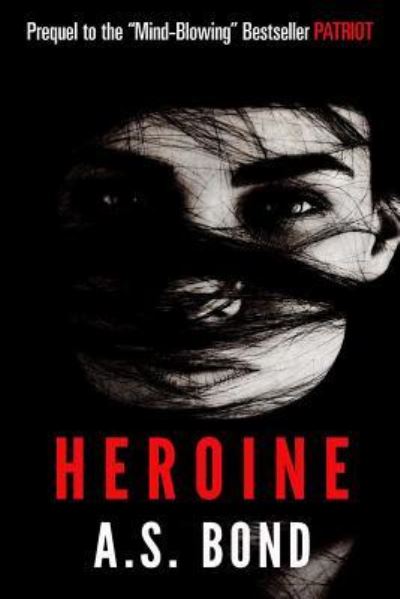 Heroine - A S Bond - Livros - Createspace Independent Publishing Platf - 9781539802921 - 6 de novembro de 2016