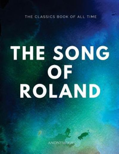 The Song of Roland - Anonymous - Books - Createspace Independent Publishing Platf - 9781547087921 - June 2, 2017