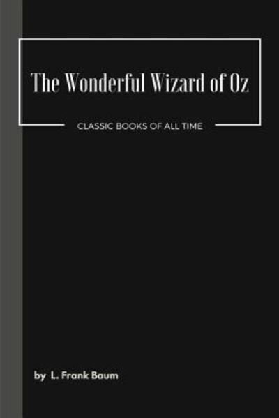 The Wonderful Wizard of Oz - L Frank Baum - Books - Createspace Independent Publishing Platf - 9781548080921 - June 13, 2017