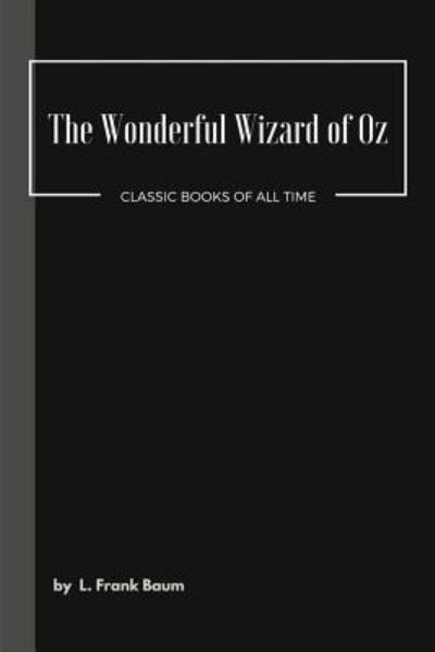 The Wonderful Wizard of Oz - L Frank Baum - Books - Createspace Independent Publishing Platf - 9781548080921 - June 13, 2017