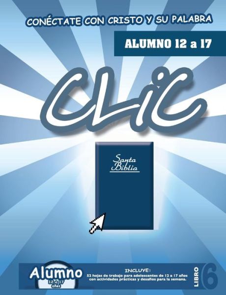 Clic, Libro 6, Alumno (12 a 17) - Patricia Picavea - Böcker - Casa Nazarena de Publicaciones - 9781563447921 - 4 november 2014