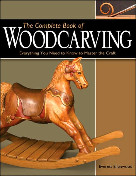 Cover for Everett Ellenwood · The Complete Book of Woodcarving: Everything You Need to Know to Master the Craft (Paperback Book) (2008)