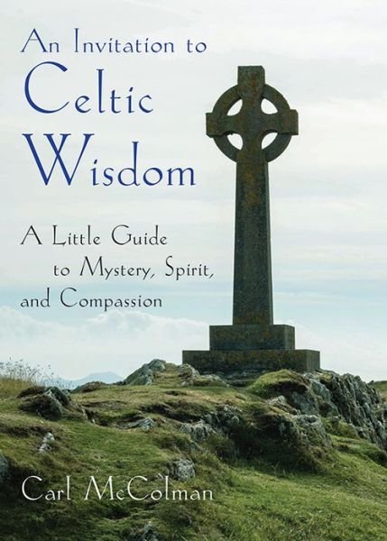 Cover for McColman, Carl (Carl McColman) · An Invitation to Celtic Wisdom: A Little Guide to Mystery, Spirit, and Compassion (Paperback Book) (2018)