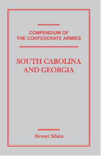 Compendium of the Confederate Armies: South Carolina and Georgia - Stewart Sifakis - Böcker - Heritage Books Inc. - 9781585496921 - 1 maj 2009