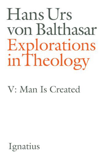 Cover for Hans Urs Von Balthasar · Explorations in Theology, Vol. 5: Man is Created (Paperback Book) [Tra edition] (2014)