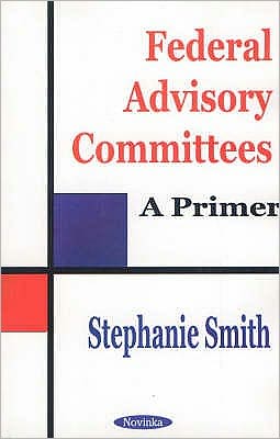 Federal Advisory Committees: A Primer - Stephanie Smith - Books - Nova Science Publishers Inc - 9781590333921 - July 22, 2002