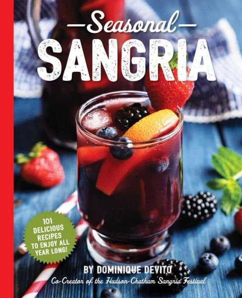 Cover for Dominique DeVito · Seasonal Sangria: 101 Recipes to Enjoy All Year Long! (Paperback Book) (2018)