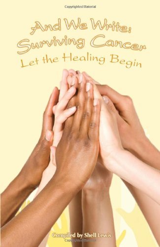 Cover for Shell Lewis · And We Write: Surviving Cancer; Let the Healing Begin Compiled by Shell Lewis (Paperback Book) (2011)