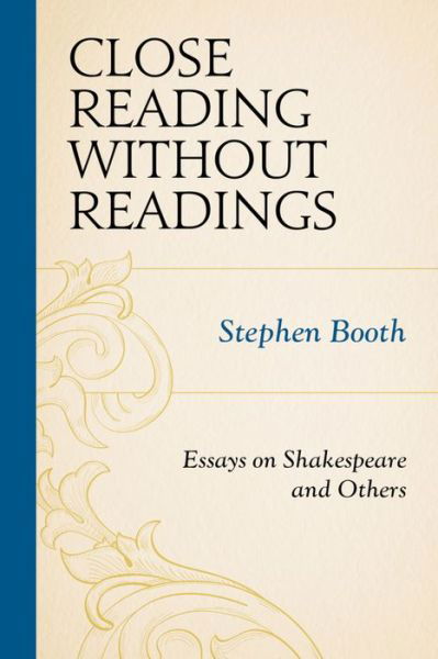 Close Reading without Readings: Essays on Shakespeare and Others - Stephen Booth - Kirjat - Fairleigh Dickinson University Press - 9781611478921 - torstai 15. kesäkuuta 2017