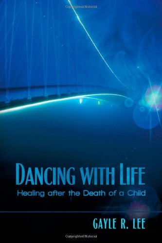 Cover for Gayle R. Lee · Dancing with Life: Healing After the Death of a Child (Paperback Book) (2012)