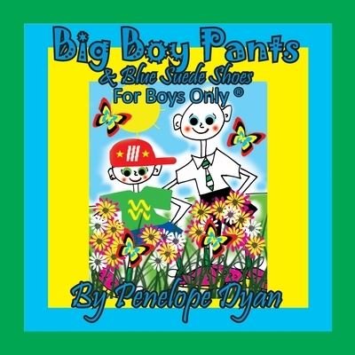 Cover for Penelope Dyan · Big Boy Pants &amp; Blue Suede Shoes . . . For Boys Only (Paperback Book) (2020)
