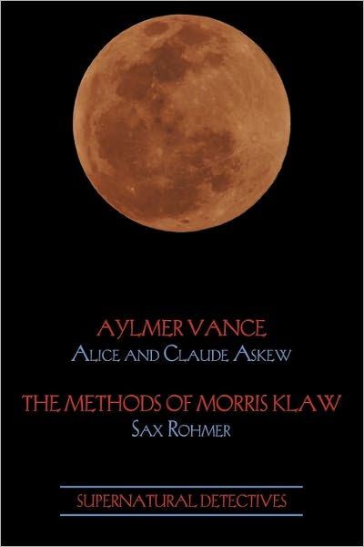 Supernatural Detectives 2: Aylmer Vance / Morris Klaw - Sax Rohmer - Books - Coachwhip Publications - 9781616460921 - May 16, 2011