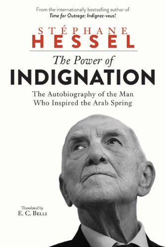 Cover for Stéphane Hessel · The Power of Indignation: the Autobiography of the Man Who Inspired the Arab Spring (Innbunden bok) (2012)