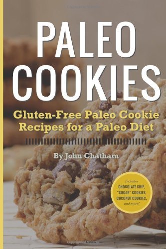 Cover for John Chatham · Paleo Cookies: Gluten-free Paleo Cookie Recipes for a Paleo Diet (Paperback Book) (2013)