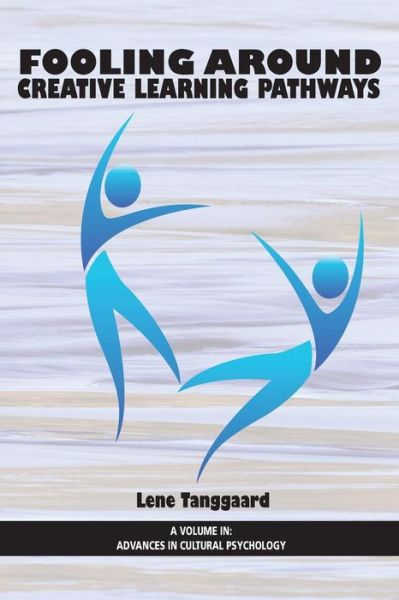Fooling Around: Creative Learning Pathways (Advances in Cultural Psychology) - Lene Tanggaard - Books - Information Age Publishing - 9781623965921 - February 17, 2014