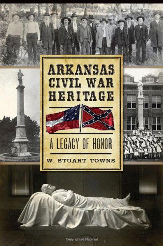 Cover for Dr. W. Stuart Towns · Arkansas Civil War Heritage: a Legacy of Honor (Paperback Book) (2013)