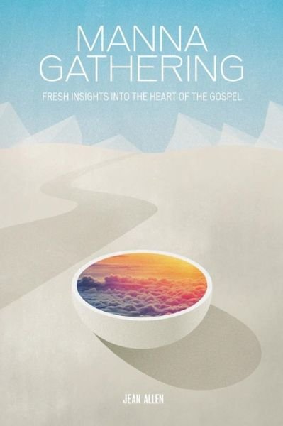 Cover for Jean Allen · Manna Gathering: Fresh Insights Into The Heart Of The Gospels (Paperback Book) (2014)