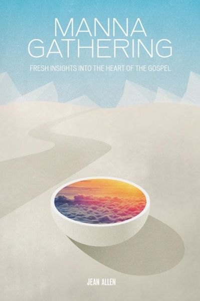 Cover for Jean Allen · Manna Gathering: Fresh Insights Into The Heart Of The Gospels (Paperback Book) (2014)