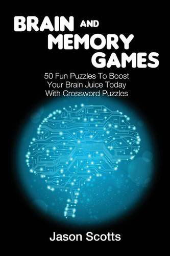 Cover for Jason Scotts · Brain and Memory Games: 50 Fun Puzzles to Boost Your Brain Juice Today (With Crossword Puzzles) (Pocketbok) (2014)