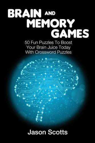 Cover for Jason Scotts · Brain and Memory Games: 50 Fun Puzzles to Boost Your Brain Juice Today (With Crossword Puzzles) (Paperback Bog) (2014)