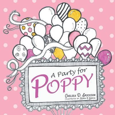 A Party for Poppy - Poppy - Chelsea Dane Erickson - Books - Lucid Books - 9781632961921 - March 5, 2018