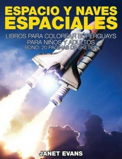 Cover for Janet Evans · Espacio Y Naves Espaciales: Libros Para Colorear Superguays Para Ninos Y Adultos (Bono: 20 Paginas De Sketch) (Spanish Edition) (Paperback Bog) [Spanish edition] (2014)