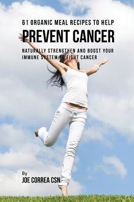 Cover for Joe Correa · 61 Organic Meal Recipes to Help Prevent Cancer (Paperback Book) (2016)