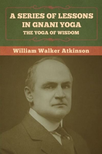 Cover for William Walker Atkinson · A Series of Lessons in Gnani Yoga (Pocketbok) (2022)