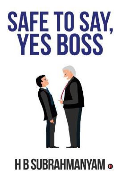 Cover for H B Subrahmanyam · Safe to Say, Yes Boss (Paperback Book) (2018)