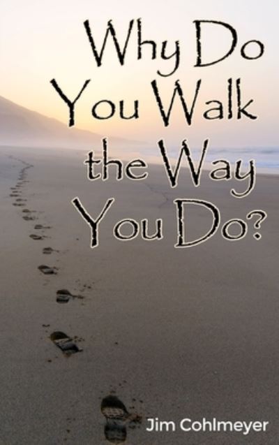 Cover for Jim Cohlmeyer · Why Do You Walk the Way You Do? (Hardcover Book) (2020)
