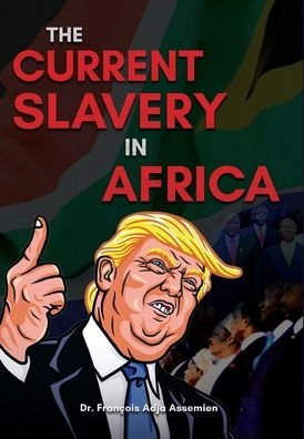 Cover for Dr Francois Adja Assemien · The Current Slavery in Africa (Hardcover Book) (2020)