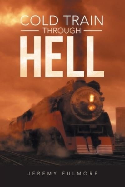 Cover for Jeremy Fulmore · Cold Train Through Hell (Bog) (2022)