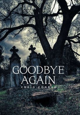 Cover for Craig Conrad · Goodbye Again (Hardcover Book) (2020)