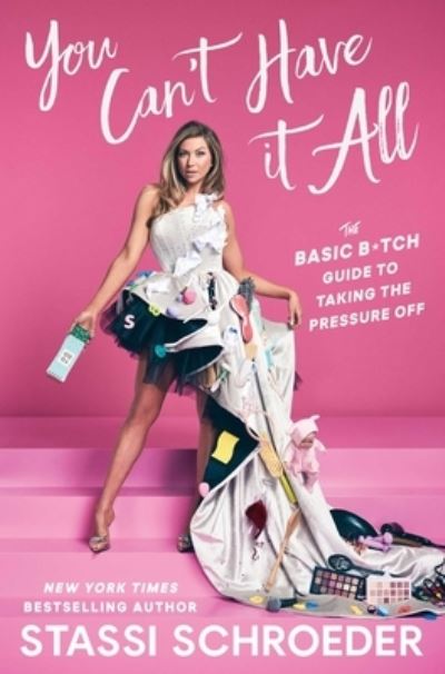 Cover for Stassi Schroeder · You Can't Have It All: The Basic B*tch Guide to Taking the Pressure Off (Inbunden Bok) (2024)