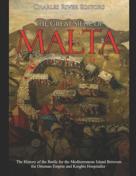 Cover for Charles River Editors · The Great Siege of Malta (Paperback Book) (2019)