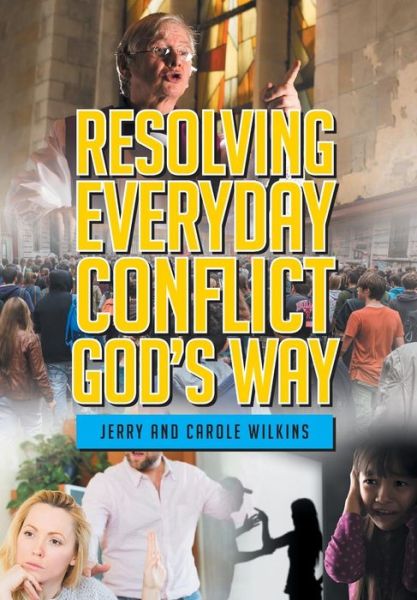 Resolving Conflict God's Way - Jerry Wilkins - Książki - Page Publishing, Inc. - 9781682135921 - 28 września 2015