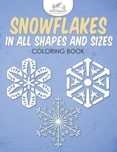 Snowflakes in All Shapes and Sizes Coloring Book - Kreativ Entspannen - Books - Kreativ Entspannen - 9781683774921 - August 6, 2016